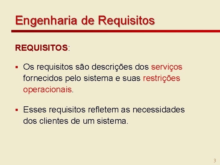 Engenharia de Requisitos REQUISITOS: § Os requisitos são descrições dos serviços fornecidos pelo sistema