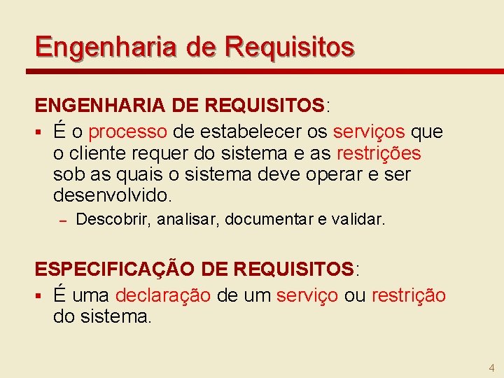 Engenharia de Requisitos ENGENHARIA DE REQUISITOS: § É o processo de estabelecer os serviços