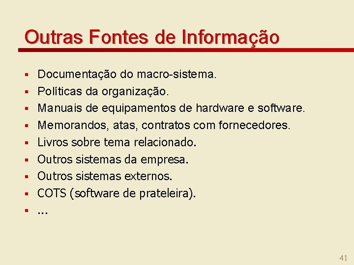 Outras Fontes de Informação § § § § § Documentação do macro-sistema. Políticas da