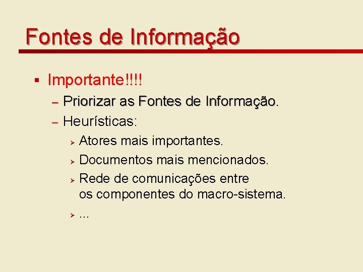 Fontes de Informação § Importante!!!! – – Priorizar as Fontes de Informação. Heurísticas: Atores