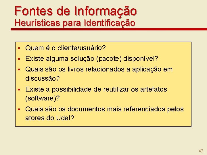 Fontes de Informação Heurísticas para Identificação § Quem é o cliente/usuário? § Existe alguma