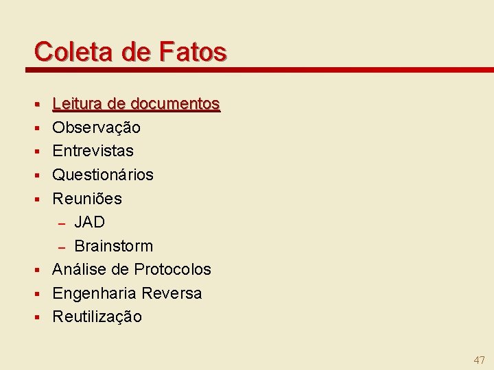 Coleta de Fatos § § § § Leitura de documentos Observação Entrevistas Questionários Reuniões