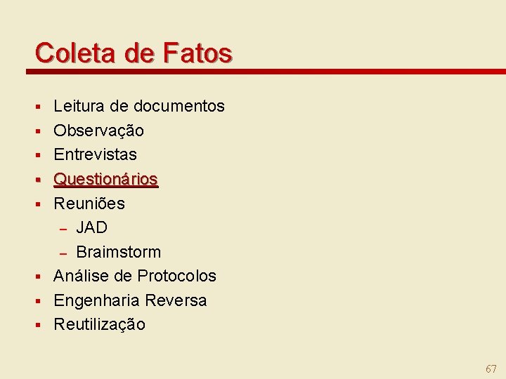 Coleta de Fatos § § § § Leitura de documentos Observação Entrevistas Questionários Reuniões