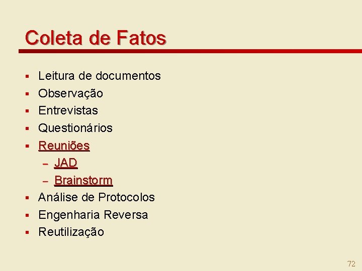 Coleta de Fatos § § § § Leitura de documentos Observação Entrevistas Questionários Reuniões