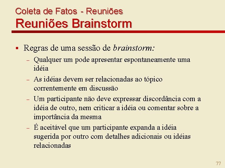 Coleta de Fatos - Reuniões Brainstorm § Regras de uma sessão de brainstorm: –