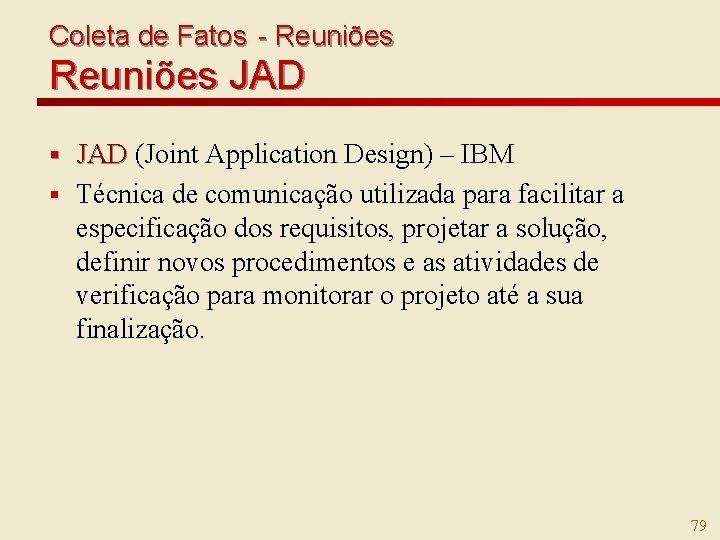 Coleta de Fatos - Reuniões JAD (Joint Application Design) – IBM § Técnica de