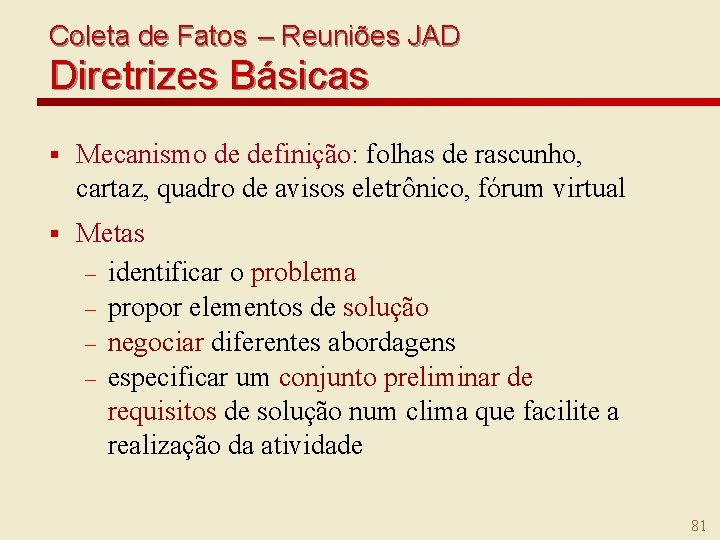 Coleta de Fatos – Reuniões JAD Diretrizes Básicas § Mecanismo de definição: folhas de