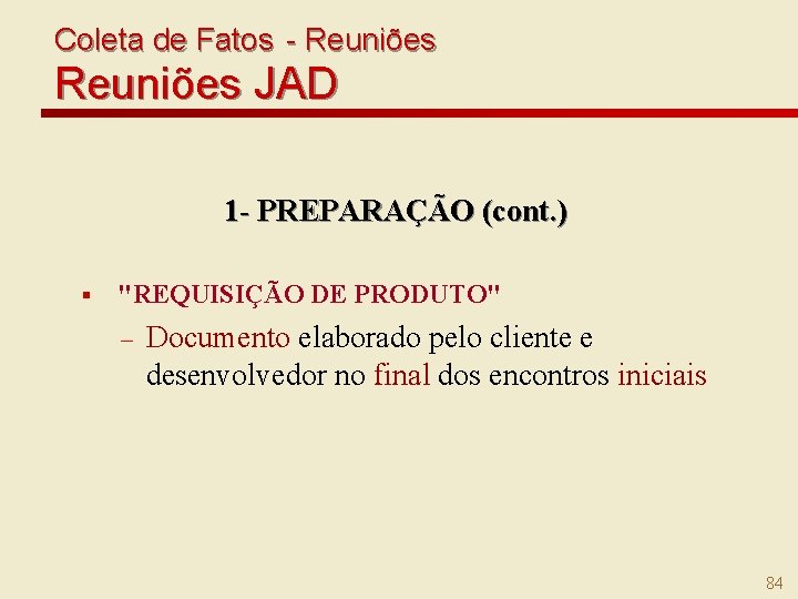 Coleta de Fatos - Reuniões JAD 1 - PREPARAÇÃO (cont. ) § "REQUISIÇÃO DE