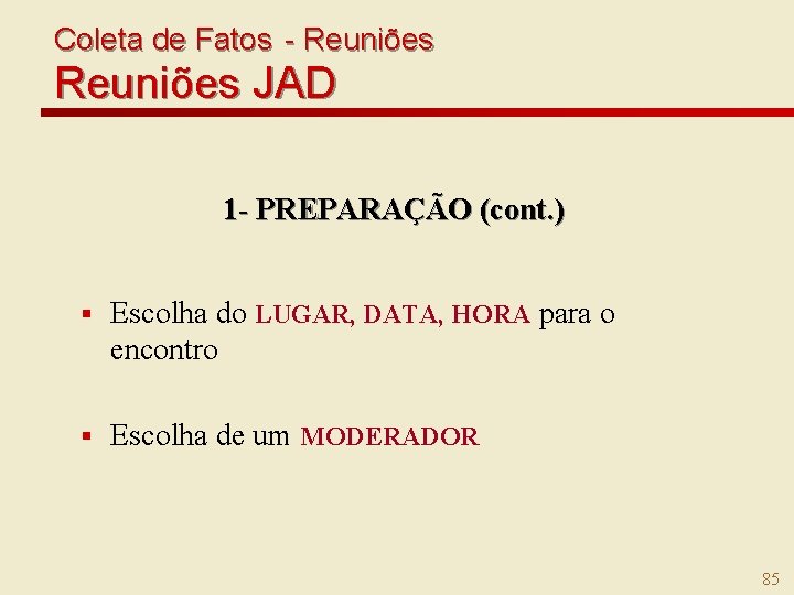 Coleta de Fatos - Reuniões JAD 1 - PREPARAÇÃO (cont. ) § Escolha do