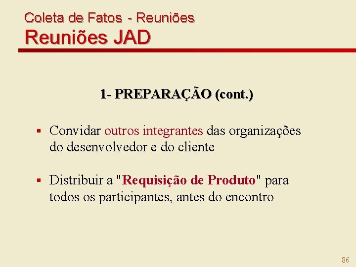 Coleta de Fatos - Reuniões JAD 1 - PREPARAÇÃO (cont. ) § Convidar outros