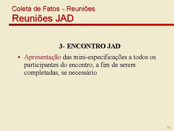 Coleta de Fatos - Reuniões JAD 3 - ENCONTRO JAD § Apresentação das mini-especificações