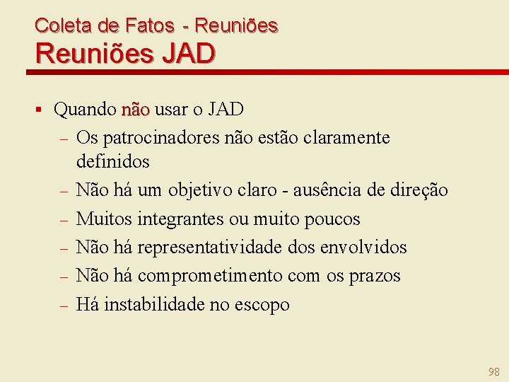 Coleta de Fatos - Reuniões JAD § Quando não usar o JAD – Os