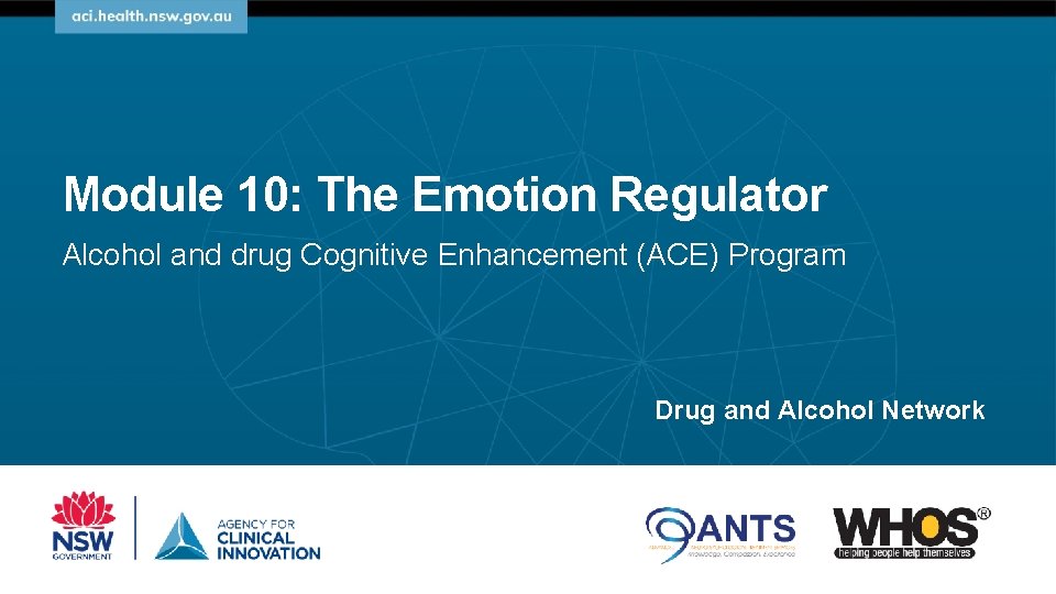 Module 10: The Emotion Regulator Alcohol and drug Cognitive Enhancement (ACE) Program Drug and
