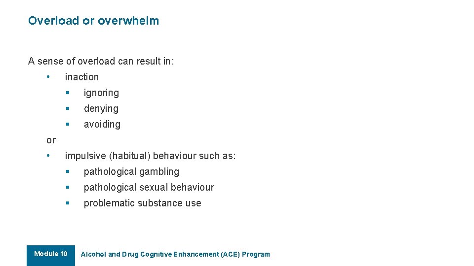 Overload or overwhelm A sense of overload can result in: • inaction § ignoring
