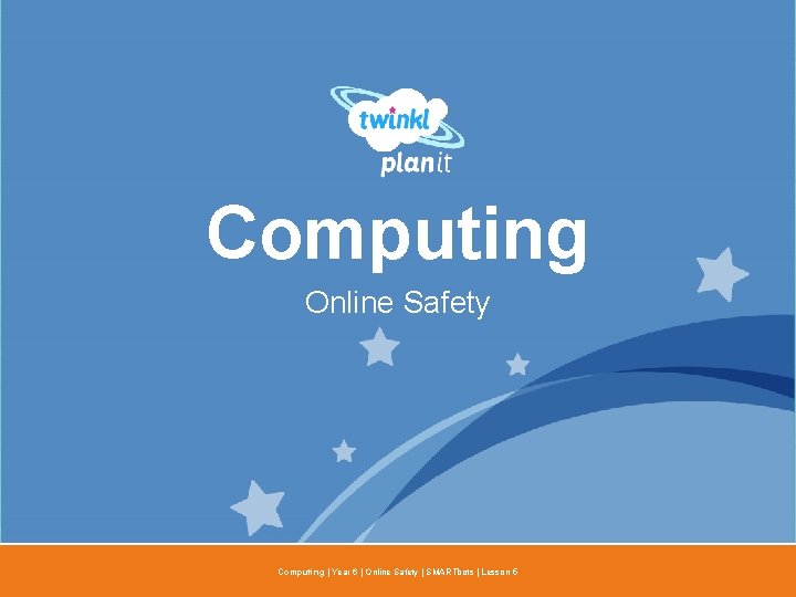 Computing Online Safety Year One Computing | Year 6 | Online Safety | SMARTbots