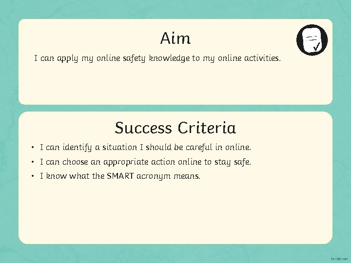 Aim I can apply my online safety knowledge to my online activities. Success Criteria