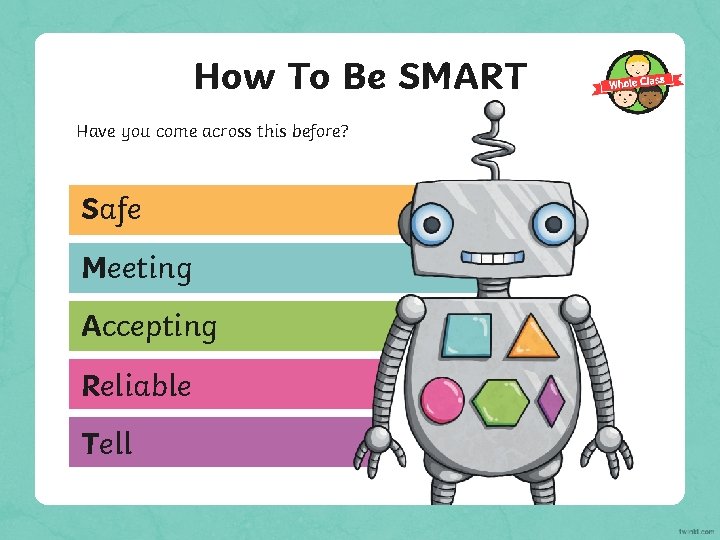 How To Be SMART Have you come across this before? Safe Meeting Accepting Reliable