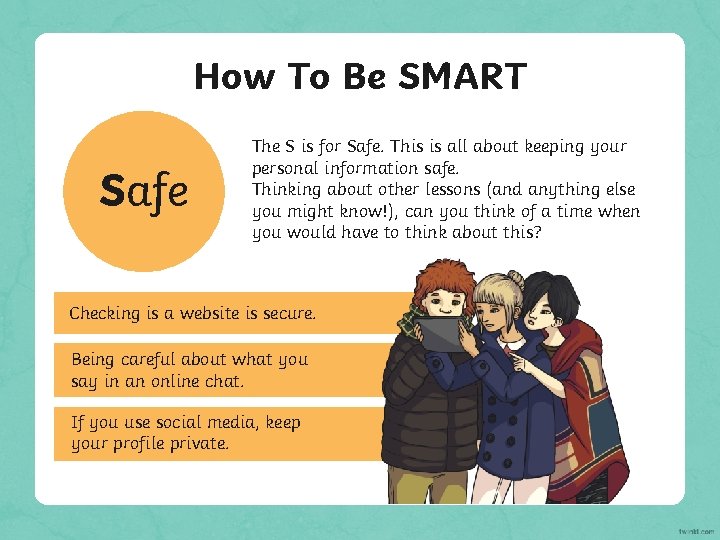How To Be SMART Safe The S is for Safe. This is all about