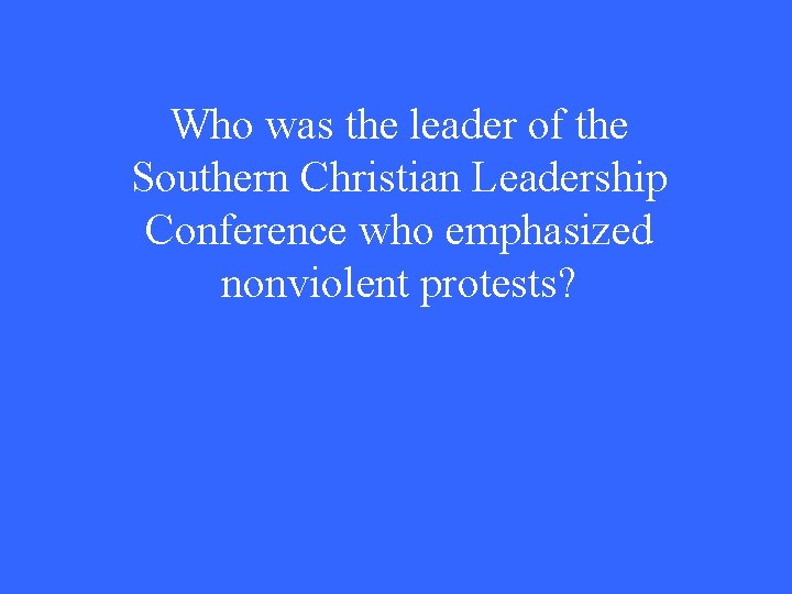 Who was the leader of the Southern Christian Leadership Conference who emphasized nonviolent protests?