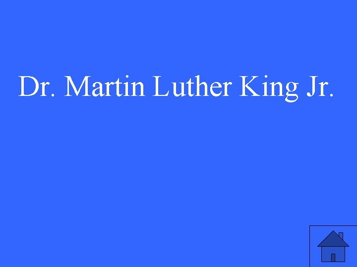 Dr. Martin Luther King Jr. 