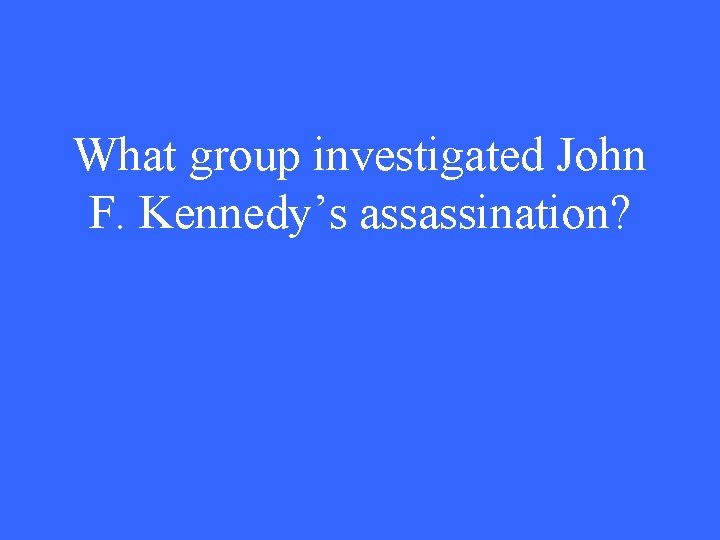 What group investigated John F. Kennedy’s assassination? 