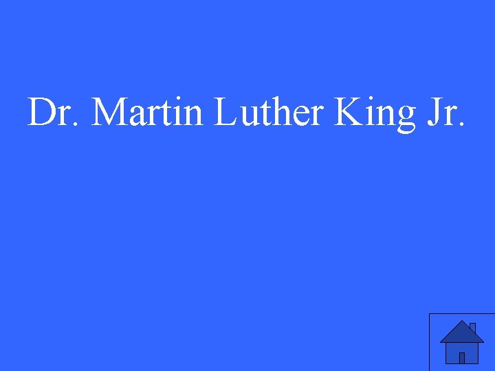 Dr. Martin Luther King Jr. 