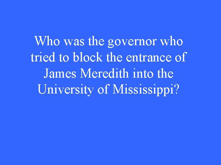 Who was the governor who tried to block the entrance of James Meredith into