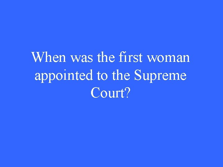 When was the first woman appointed to the Supreme Court? 