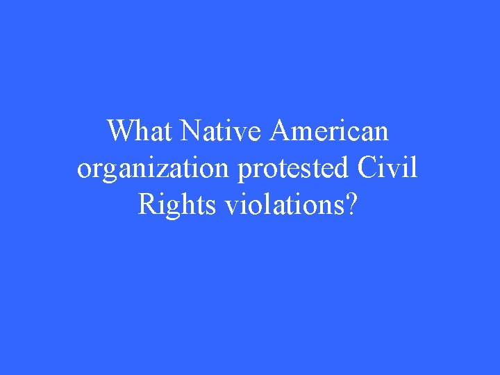 What Native American organization protested Civil Rights violations? 