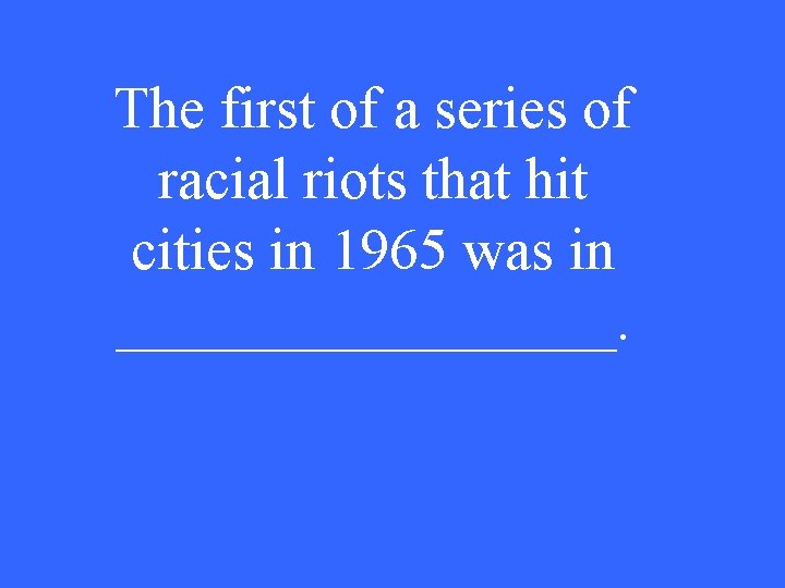 The first of a series of racial riots that hit cities in 1965 was
