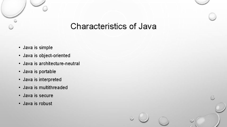 Characteristics of Java • Java is simple • Java is object-oriented • Java is