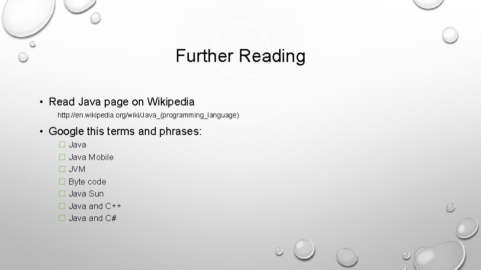 Further Reading • Read Java page on Wikipedia http: //en. wikipedia. org/wiki/Java_(programming_language) • Google