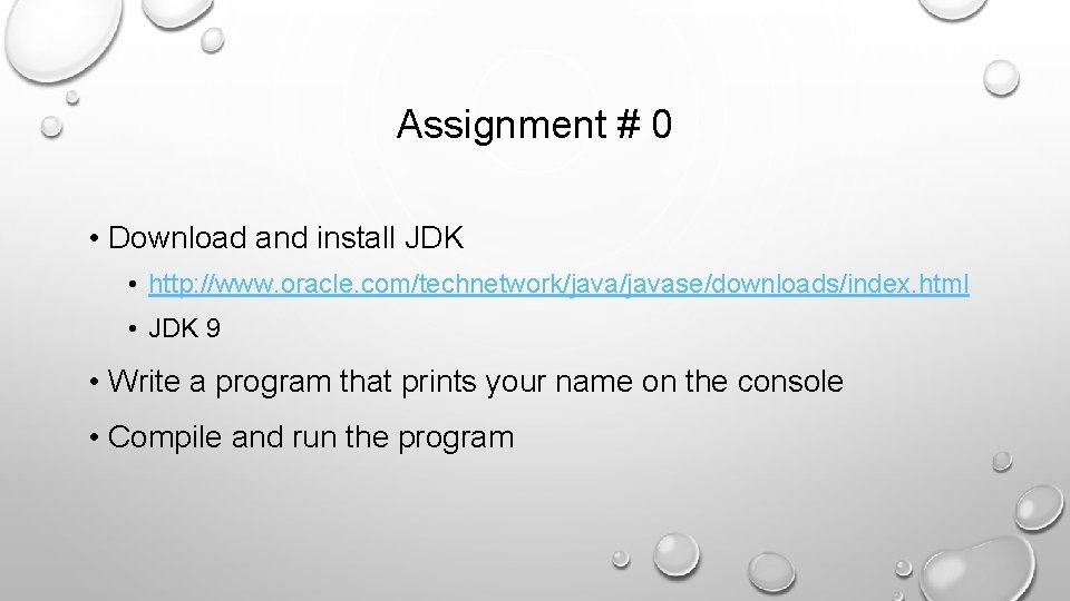 Assignment # 0 • Download and install JDK • http: //www. oracle. com/technetwork/javase/downloads/index. html