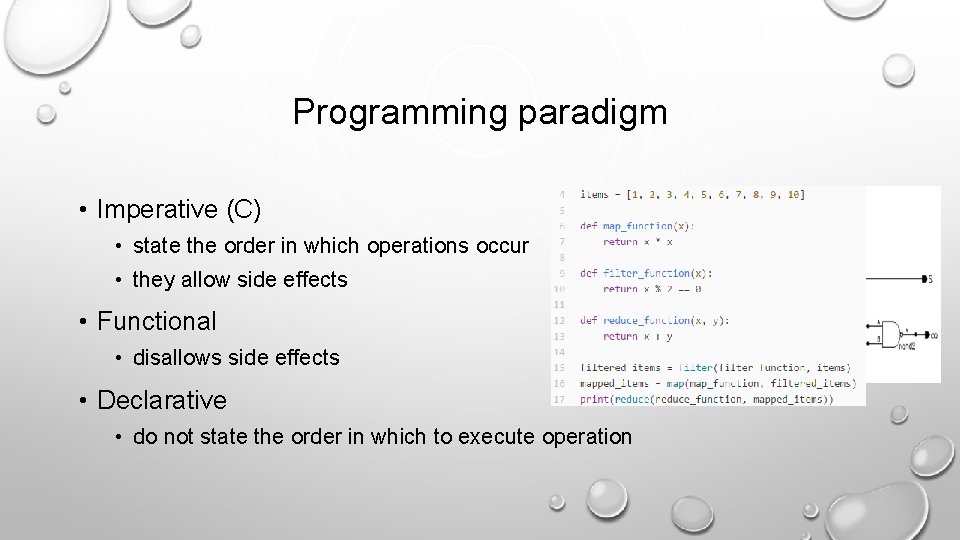 Programming paradigm • Imperative (C) • state the order in which operations occur •