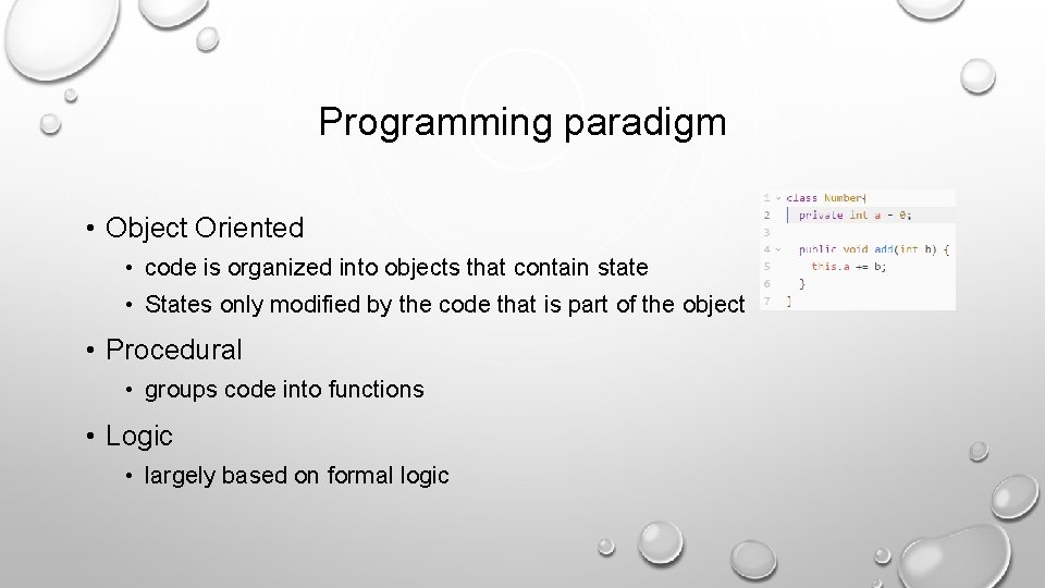 Programming paradigm • Object Oriented • code is organized into objects that contain state