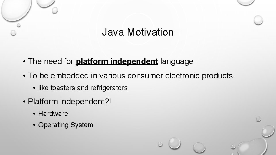 Java Motivation • The need for platform independent language • To be embedded in