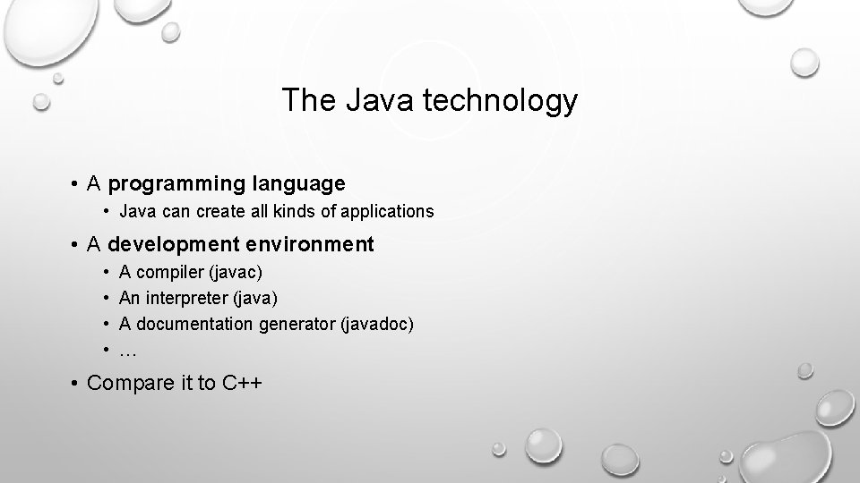 The Java technology • A programming language • Java can create all kinds of