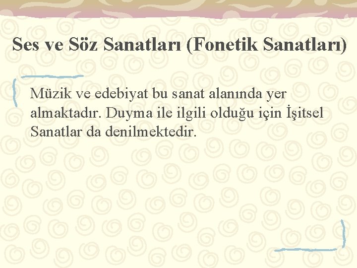 Ses ve Söz Sanatları (Fonetik Sanatları) Müzik ve edebiyat bu sanat alanında yer almaktadır.