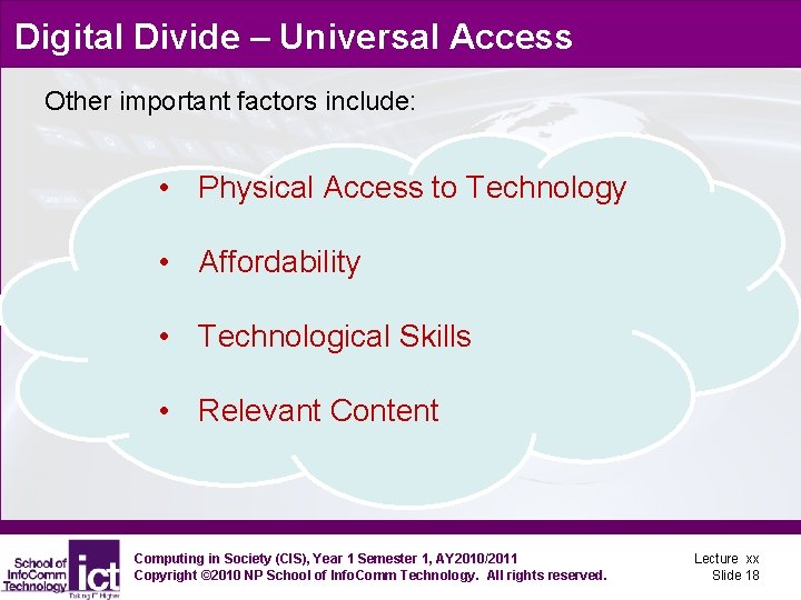 Digital Divide – Universal Access Other important factors include: • Physical Access to Technology