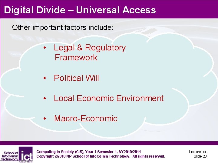 Digital Divide – Universal Access Other important factors include: • Legal & Regulatory Framework