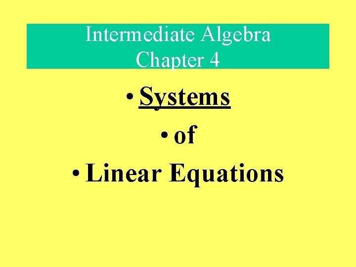 Intermediate Algebra Chapter 4 • Systems • of • Linear Equations 