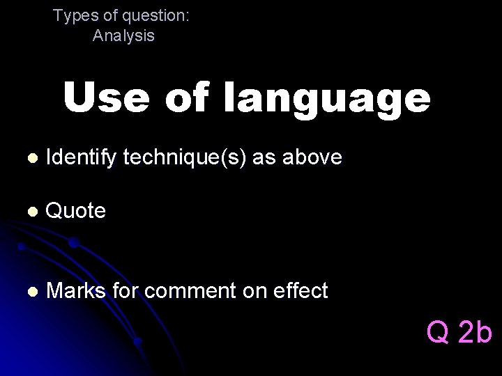 Types of question: Analysis Use of language l Identify technique(s) as above l Quote