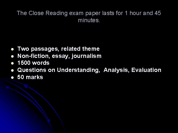 The Close Reading exam paper lasts for 1 hour and 45 minutes. l l