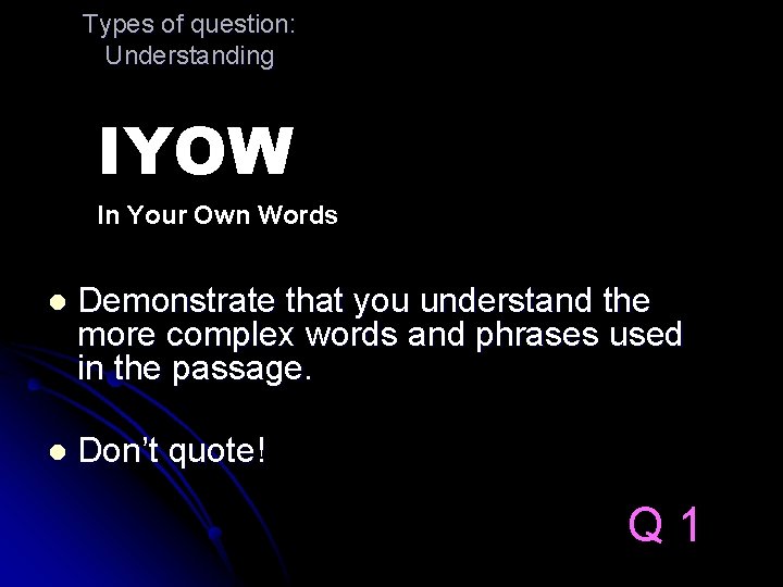 Types of question: Understanding IYOW In Your Own Words l Demonstrate that you understand