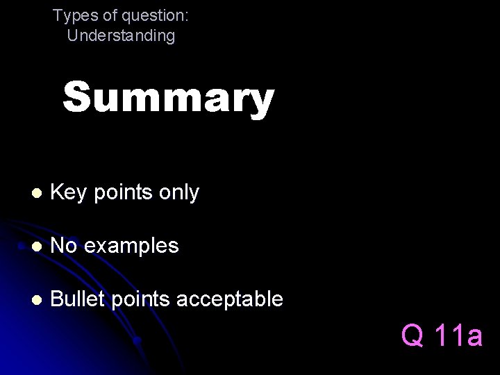 Types of question: Understanding Summary l Key points only l No examples l Bullet
