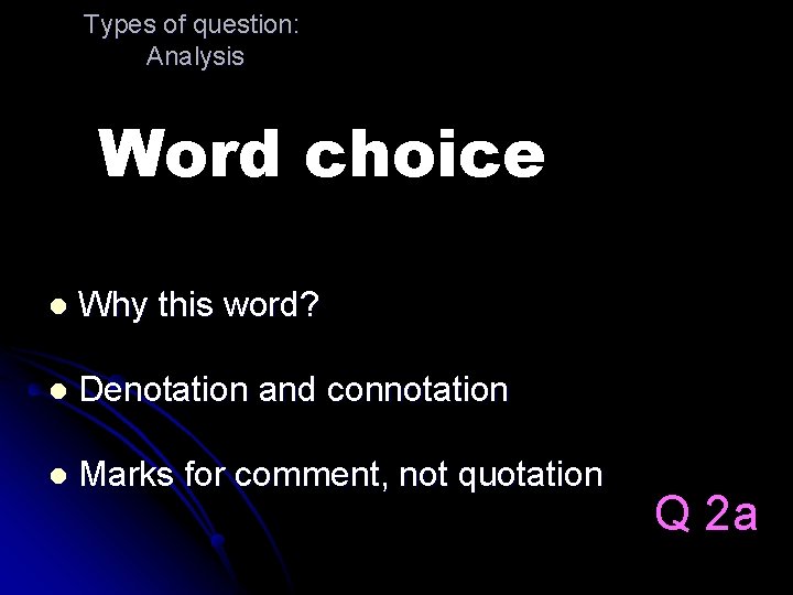 Types of question: Analysis Word choice l Why this word? l Denotation and connotation