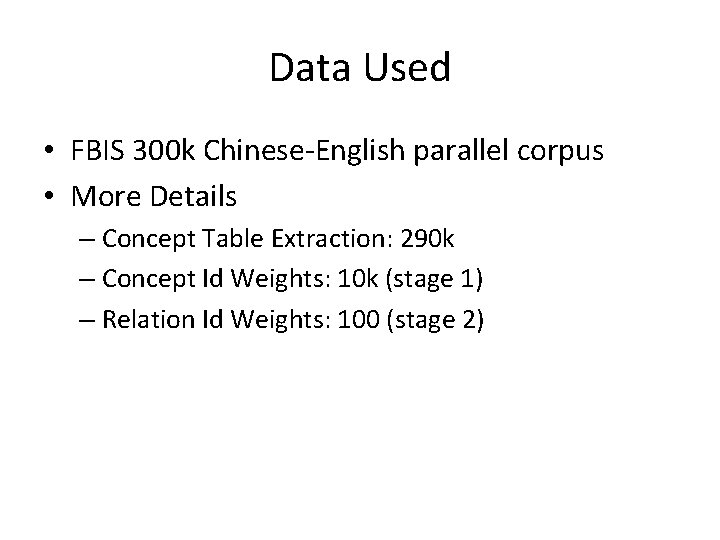 Data Used • FBIS 300 k Chinese-English parallel corpus • More Details – Concept
