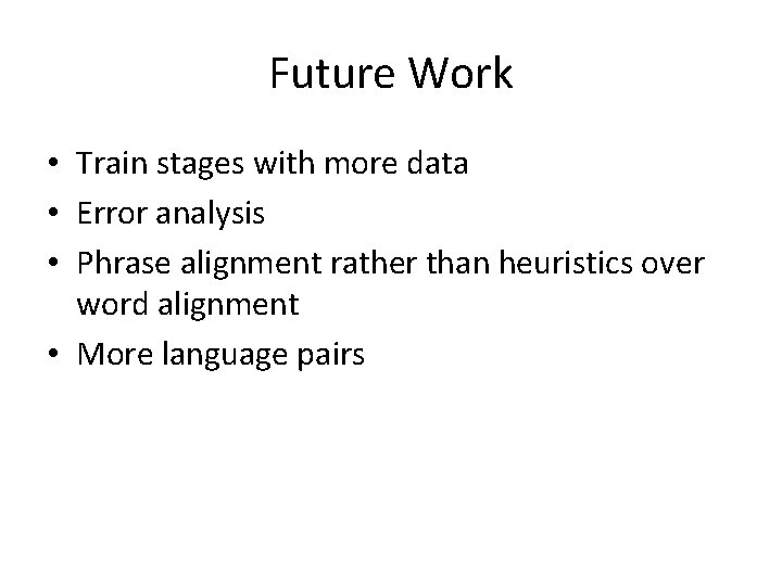 Future Work • Train stages with more data • Error analysis • Phrase alignment