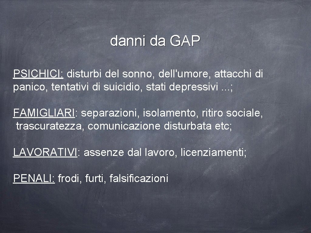 danni da GAP PSICHICI: disturbi del sonno, dell'umore, attacchi di panico, tentativi di suicidio,