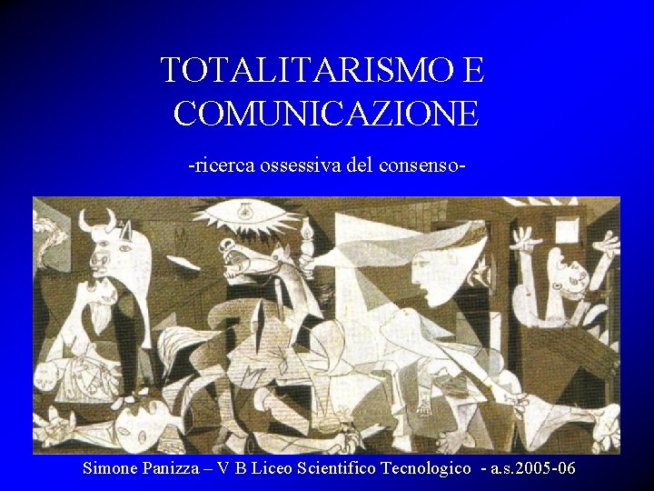 TOTALITARISMO E COMUNICAZIONE -ricerca ossessiva del consenso- Simone Panizza – V B Liceo Scientifico TOTALITARISMO E COMUNICAZIONE -ricerca ossessiva del consenso- Simone Panizza – V B Liceo Scientifico